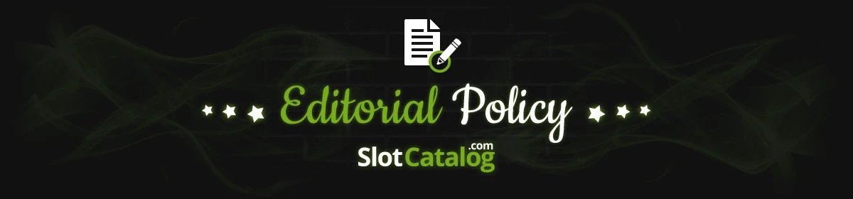 SlotCatalogs Editorial Policy Editorial Policy